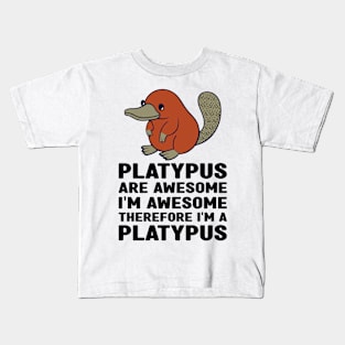 Platypus Are Awesome I'm Awesome Therefore I'm a Platypus Kids T-Shirt